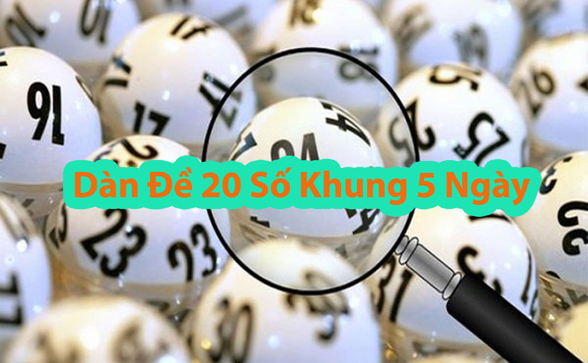 Dàn đề 20 số khung 5 ngày